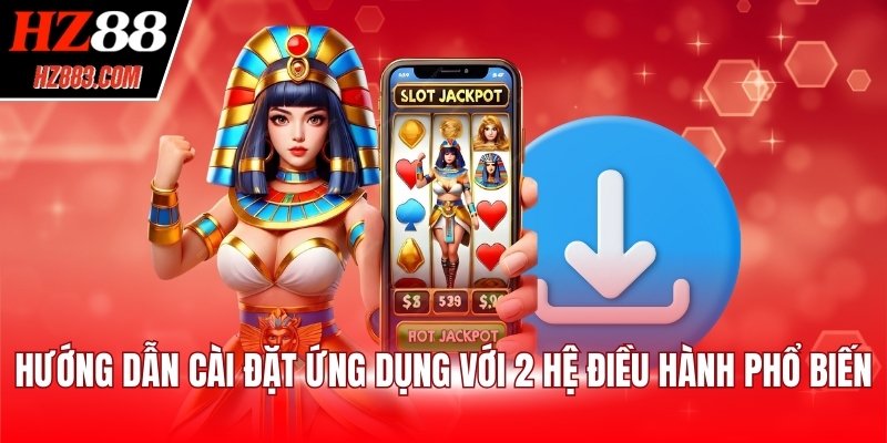 Hướng dẫn cài đặt ứng dụng với 2 hệ điều hành phổ biến