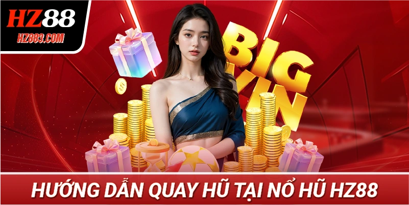 Hướng dẫn quay hũ tại Nổ Hũ HZ88